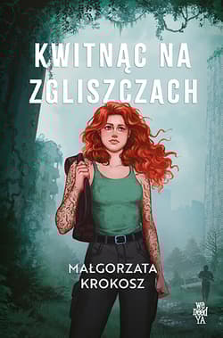 Kwitnąc na zgliszczach - Małgorzata Krokosz