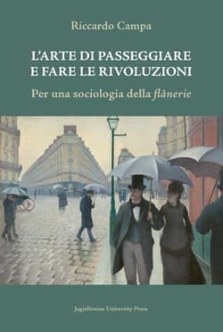 L’Arte Di Passeggiare e Fare Le Rivoluzioni Per una sociologia della flânerie - Riccardo Campa