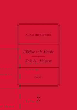 L’Église et le Messie / Kościół i Mesjasz. Część I Część I. Krzysztof Rutkowski: Cele. Zasady. Akcje. Przedmowa trzech Francuzów - Adam Mickiewicz