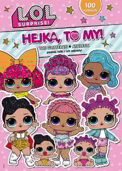 L.O.L. Surprise! Hejka, to my! 1 - Opracowanie Zbiorowe