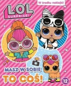 L.O.L. Surprise! Masz w sobie to coś! T.12 - Praca zbiorowa