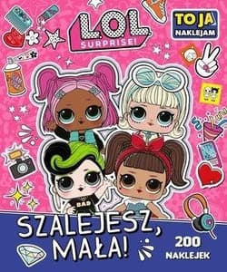 L.O.L. Surprise! To Ja Naklejam. Szalejesz Mała! - Opracowanie Zbiorowe