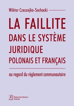 La faillite dans le systeme juridique polonais et francais au regard du reglement communautaire - Wiktor Sochacki-Czeszejko