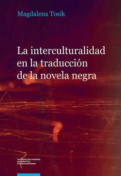 La interculturalidad en la traducción de la novela negra. El caso de la serie Carvalho de Manuel Vázquez Montalban - Magdalena Tosik