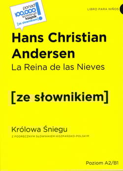 La Reina de las Nieves / Królowa Śniegu z podręcznym słownikiem hiszpańsko-polskim Poziom A2/B1 (wyd. 2022) - Hans Christian Andersen