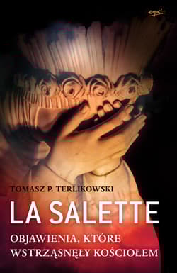 La Salette Objawienia, które wstrząsnęły Kościołem - Tomasz P. Terlikowski