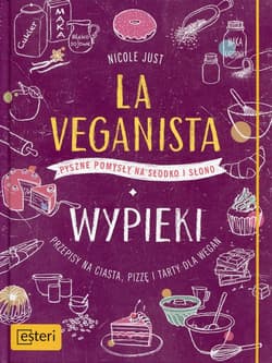 La Veganista Wypieki Pyszne pomysły na słodko i słono - Nicole Just