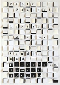 Labirynt i drzewo Studia nad Ulissesem Jamesa Joycea - Paziński Piotr