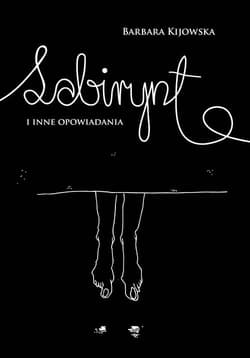 Labirynt i inne opowiadania - Barbara Kijowska