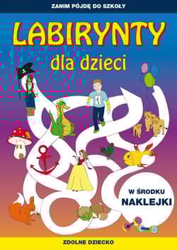 Labirynty dla dzieci Zanim pójdę do szkoły - Zakierska Tina