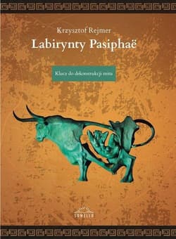 Labirynty Pasiphae Klucz do dekonstrukcji mitu - Krzysztof Rejmer