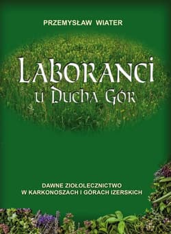 Laboranci u ducha gór Dawne ziołolecznictwo w Karkonoszach i Górach Izerskich