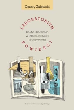 Laboratorium powieści Nauka i narracja w (arcy)dziełach pozytywizmu