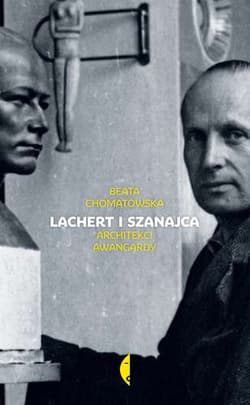 Lachert i Szanajca. Architekci awangardy - Beata Chomątowska