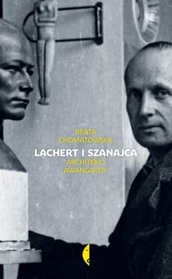 Lachert i Szanajca. Architekci awangardy - Beata Chomątowska