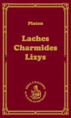 Laches, czyli o odwadze; Charmides, czyli o umiarkowaniu; Lyzis, czyli o przyjaźni - Platon
