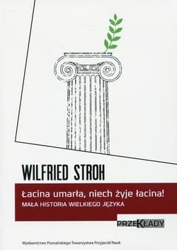 Łacina umarła, niech żyje łacina! Mała historia wielkiego języka