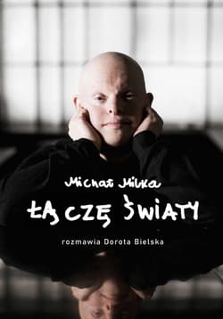 Łączę światy. Michał Milka - Rozmawia Dorota Bielska - ebook - Dorota Bielska, Michał Milka