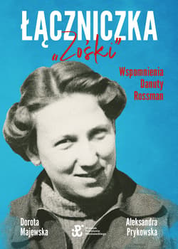 Łączniczka "Zośki". Wspomnienia Danuty Rossman - ebook - Dorota Majewska, Prykowska Aleksandra