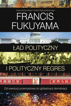 Ład polityczny i polityczny regres - Francis Fukuyama