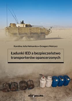 Ładunki IED a bezpieczeństwo transporterów opancerzonych - Motrycz Grzegorz