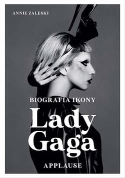 Galeria - zdjęcie nr. 1 - Lady Gaga: Applause. Biografia ikony