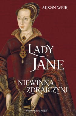 Lady Jane Niewinna zdrajczyni - Alison Weir