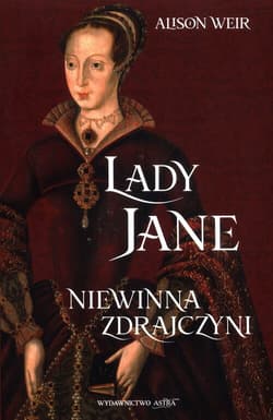 Lady Jane Niewinna zdrajczyni - Alison Weir
