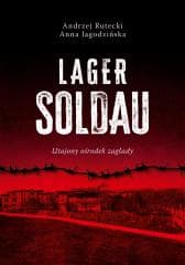 Lager Soldau. Utajony ośrodek zagłady - Andrzej Rutecki, Anna Jagodzińska