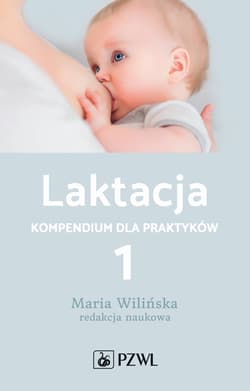 Laktacja Tom 1. Kompendium dla praktyków - Maria Wilińska