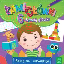Łamigłówki 6-letniej główki. Bawię się i rozwiązuję - Opracowanie Zbiorowe