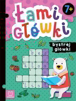 Łamigłówki bystrej główki. 7+ - Opracowanie Zbiorowe