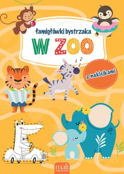 Łamigłówki bystrzaka. W zoo - Opracowanie Zbiorowe