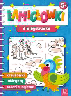 Łamigłówki dla bystrzaka. Krzyżówki, labirynty, zadania logiczne - Opracowanie Zbiorowe