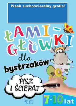 Łamigłówki dla bystrzaków 7-10 lat - Opracowanie Zbiorowe