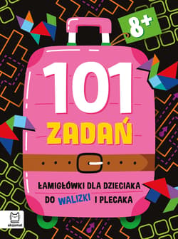 Łamigłówki dla dzieciaka do walizki i plecaka 8+. 101 zadań - Anna Podgórska
