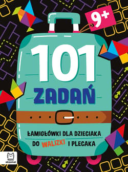 Łamigłówki dla dzieciaka do walizki i plecaka 9+. 101 zadań - Agnieszka Bator