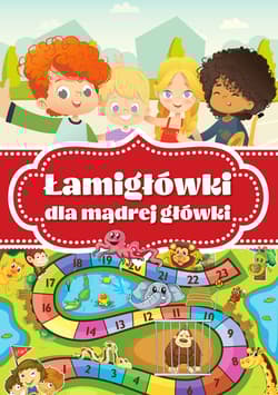 Łamigłówki dla mądrej główki - Opracowanie Zbiorowe