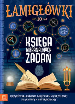 Łamigłówki Księga niebanalnych zadań 10+ - Opracowanie Zbiorowe