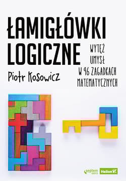 Łamigłówki logiczne. Wytęż umysł w 96 zagadkach matematycznych - Piotr Kosowicz