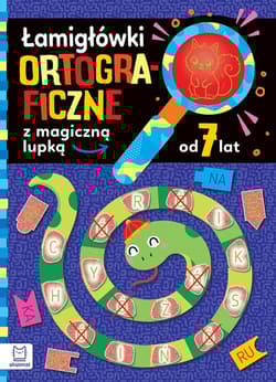 Łamigłówki ortograficzne z magiczną lupką od 7 lat - Anna Podgórska