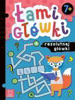 Łamigłówki rezolutnej główki. 7+ - Opracowanie Zbiorowe