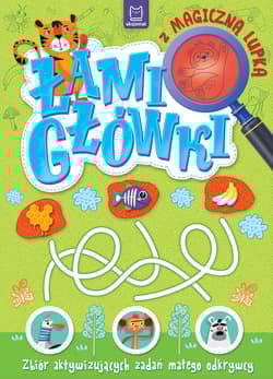Łamigłówki z magiczną lupką. Zbiór aktywizujących zadań małego odkrywcy - Anna Podgórska