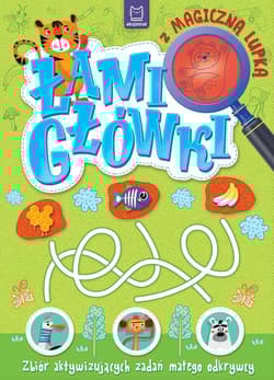 Łamigłówki z magiczną lupką. Zbiór aktywizujących zadań małego odkrywcy - Anna Podgórska