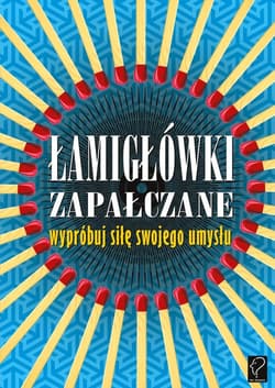 Łamigłówki zapałczane Wypróbuj siłę swojego umysłu