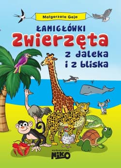 Łamigłówki Zwierzęta z daleka i z bliska - Praca zbiorowa
