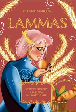 Lammas Rytuały, przepisy i zaklęcia na święto żniw - Melanie Marquis