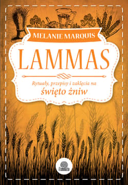 Lammas. Rytuały, przepisy i zaklęcia na święto żniw - ebook - Melanie Marquis