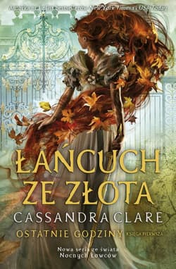 Łańcuch ze złota. Cykl Ostatnie godziny. Księga 1 - Cassandra  Clare