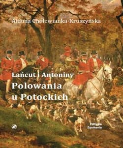 Łańcut i Antoniny Polowania u Potockich